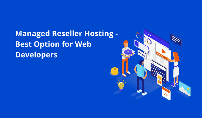 Why Web Developers Should Consider Managed Reseller Hosting